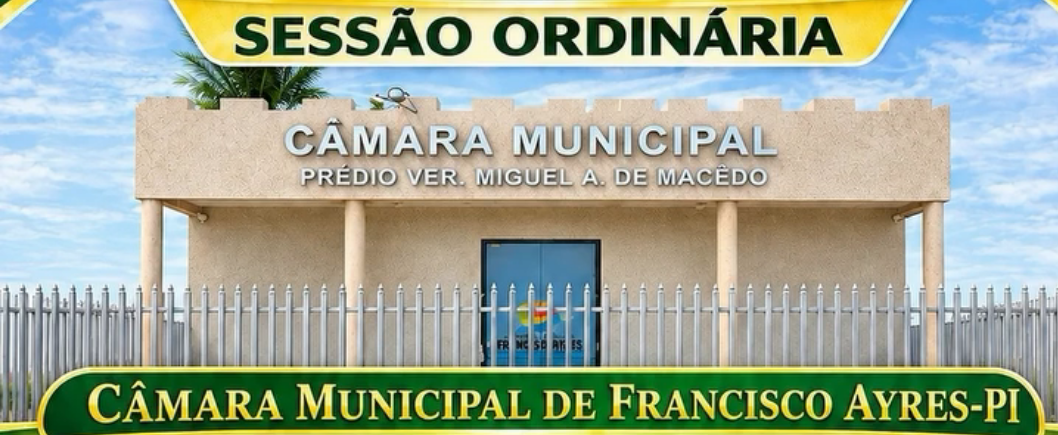 Câmara Municipal de Francisco Ayres realizará Sessão Ordinária para eleição da Mesa Diretora do 2º Biênio